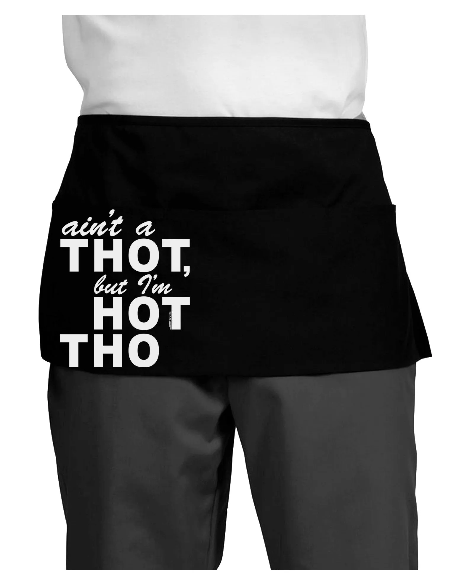 Ain't a THOT but I'm HOT THO Dark Adult Mini Waist Apron, Server Apron