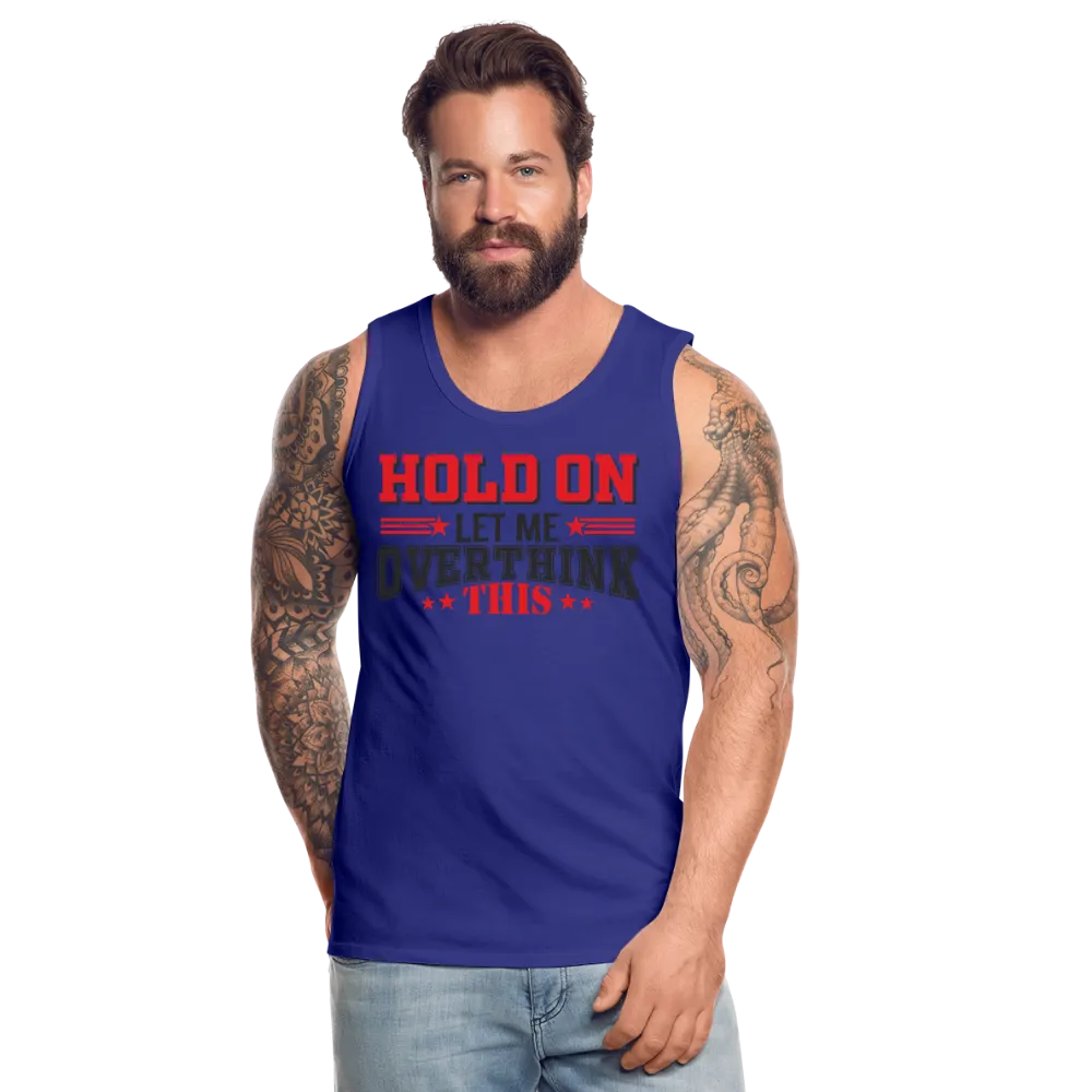 Hold On Let Me Overthink This Men’s Premium Tank