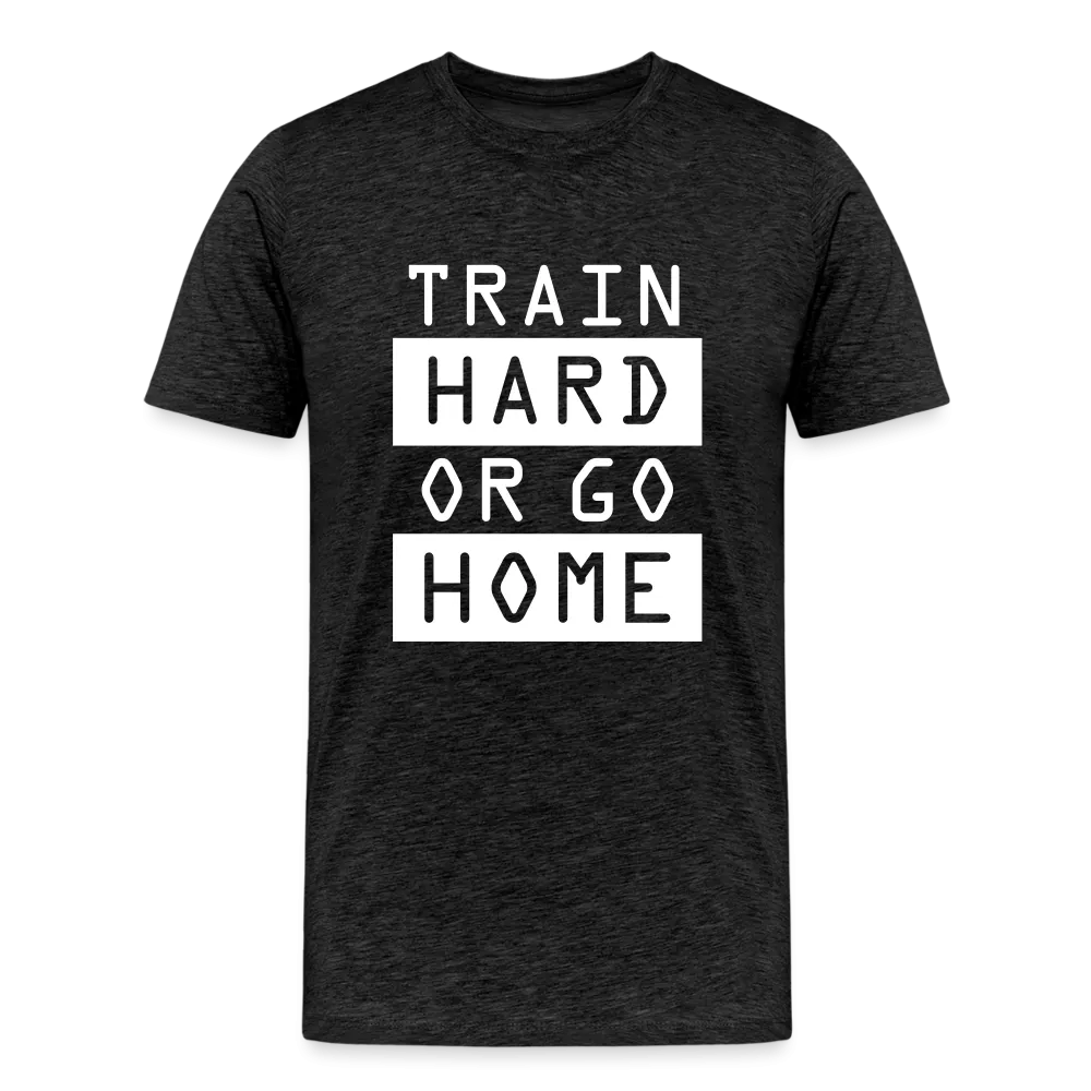 "Train Hard or Go Home" T-Shirt - Elevate Your Grit and Style