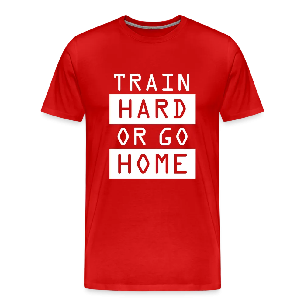 "Train Hard or Go Home" T-Shirt - Elevate Your Grit and Style