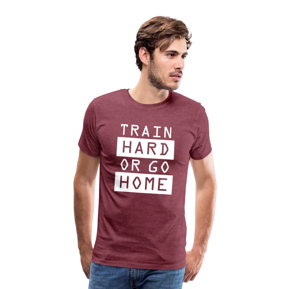 "Train Hard or Go Home" T-Shirt - Elevate Your Grit and Style