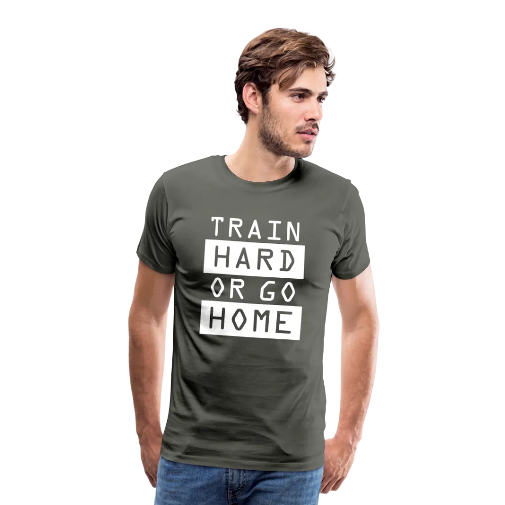 "Train Hard or Go Home" T-Shirt - Elevate Your Grit and Style