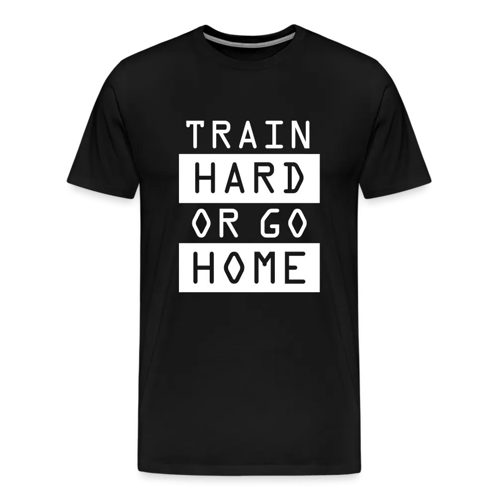 "Train Hard or Go Home" T-Shirt - Elevate Your Grit and Style