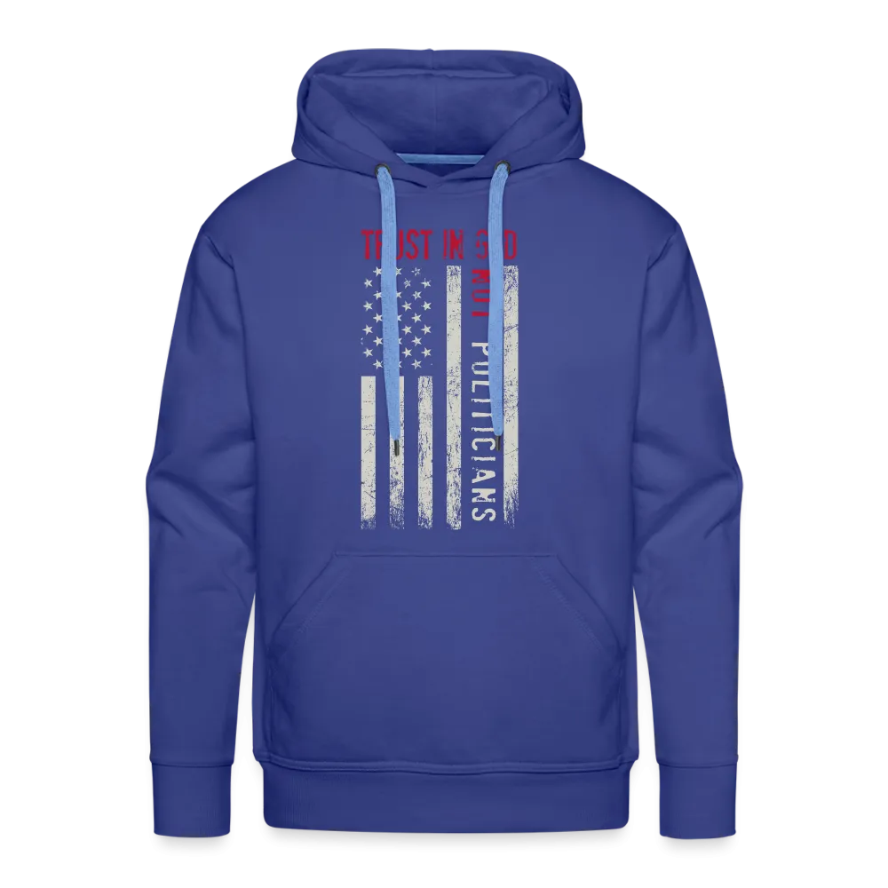 Trust In God Not politicians : Men’s Premium Hoodie