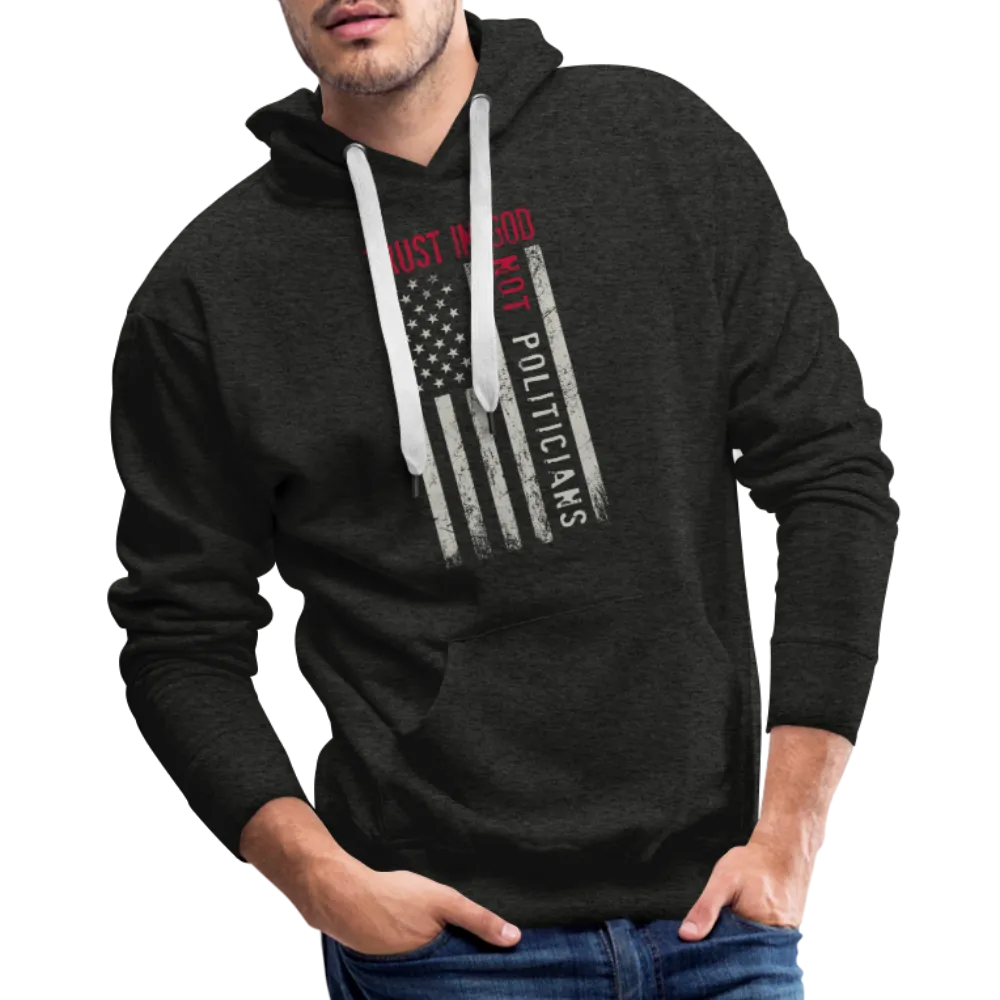 Trust In God Not politicians : Men’s Premium Hoodie