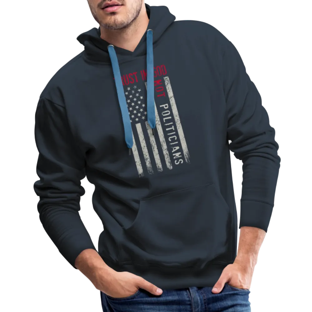 Trust In God Not politicians : Men’s Premium Hoodie