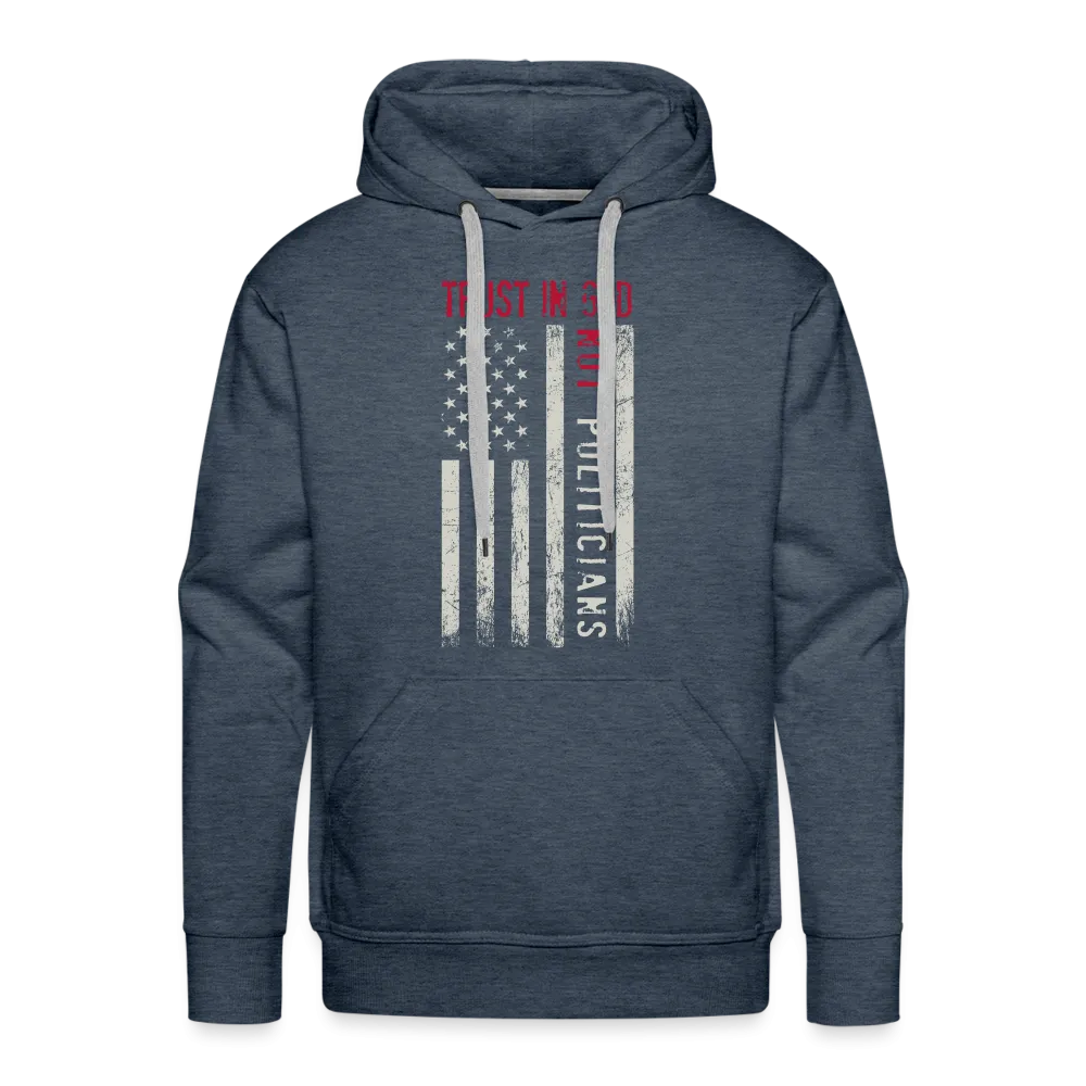 Trust In God Not politicians : Men’s Premium Hoodie