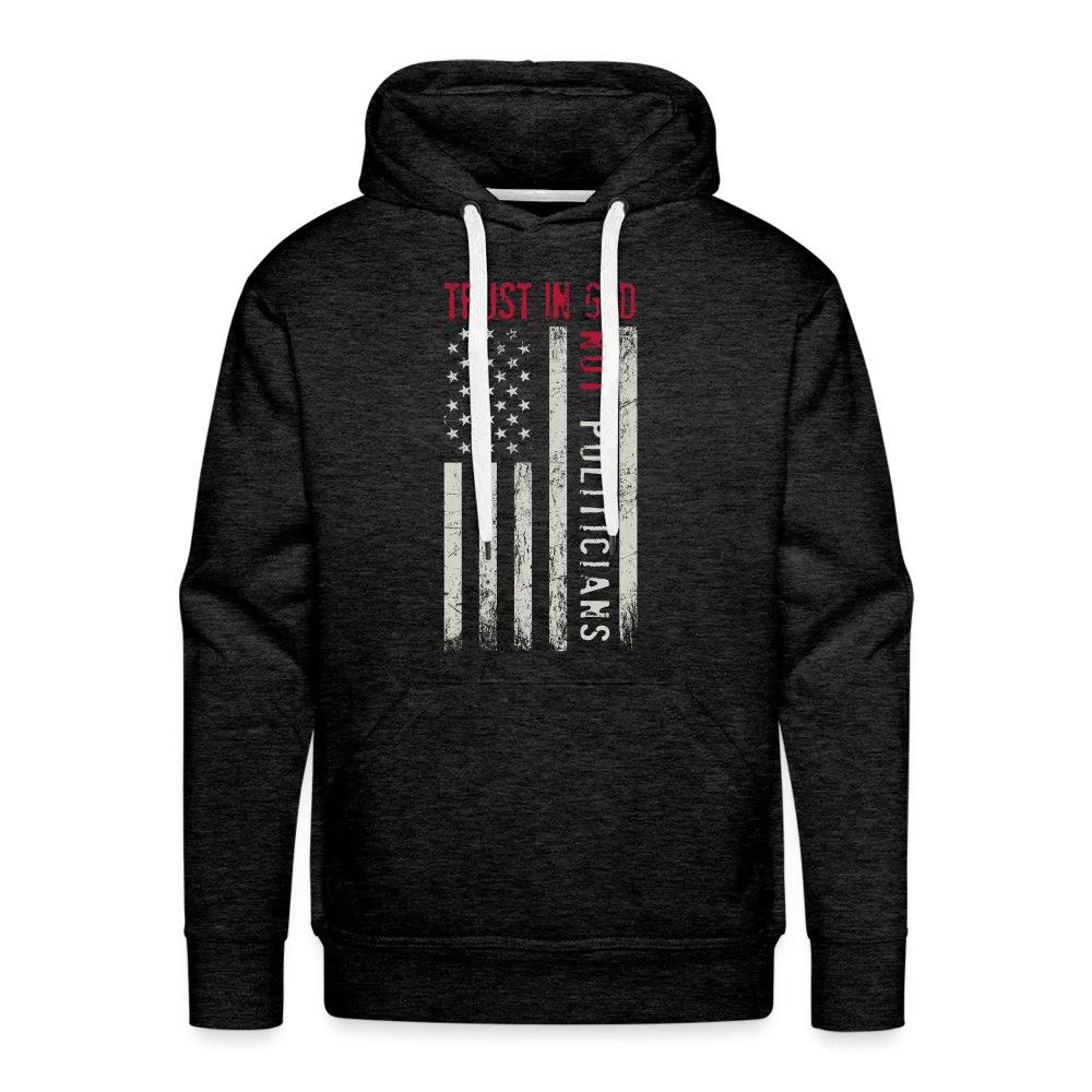 Trust In God Not politicians : Men’s Premium Hoodie