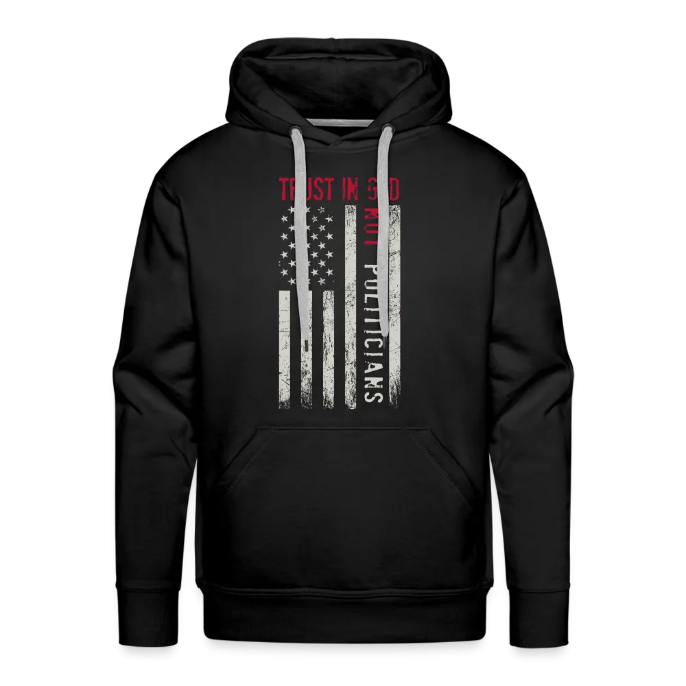 Trust In God Not politicians : Men’s Premium Hoodie