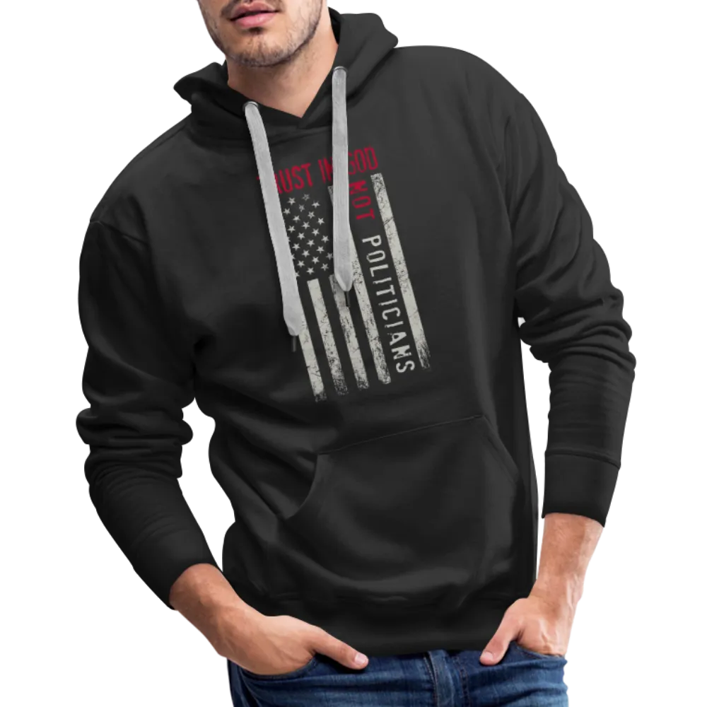 Trust In God Not politicians : Men’s Premium Hoodie