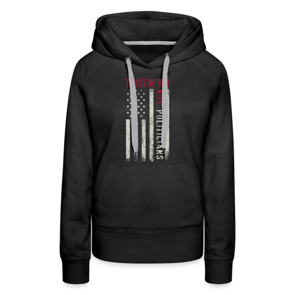 Trust In God Not politicians : Women’s Premium Hoodie