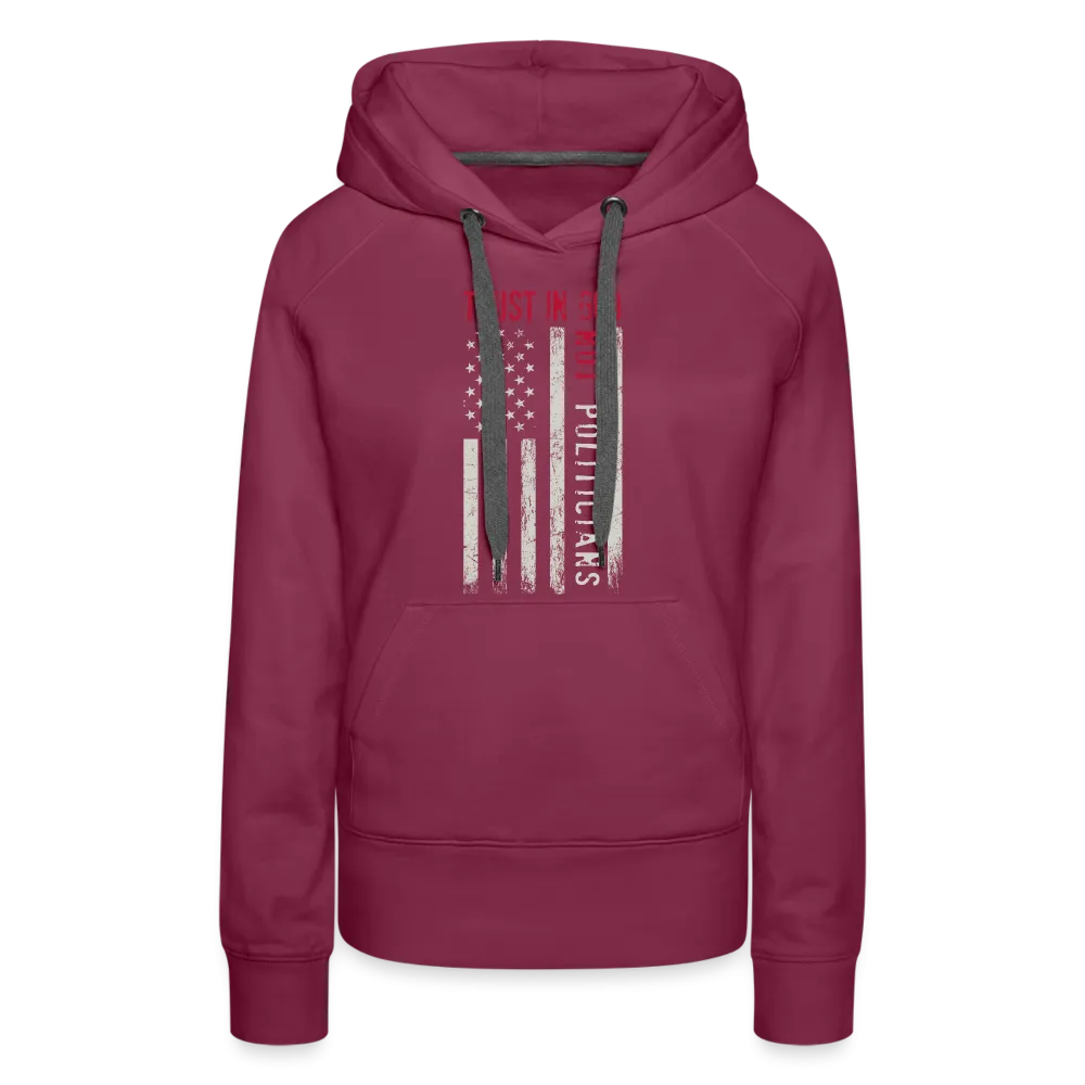 Trust In God Not politicians : Women’s Premium Hoodie