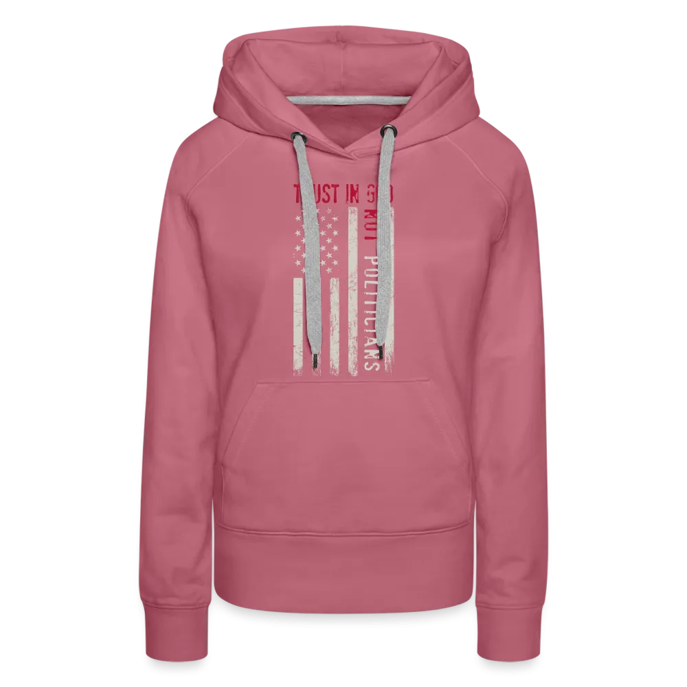 Trust In God Not politicians : Women’s Premium Hoodie