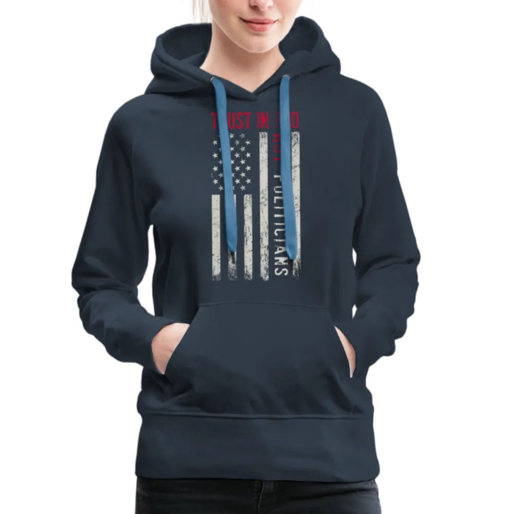 Trust In God Not politicians : Women’s Premium Hoodie