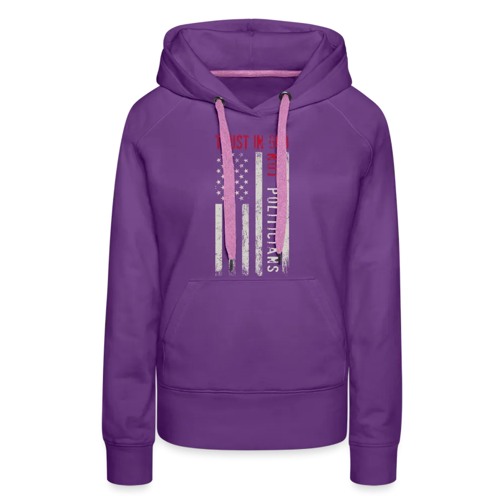 Trust In God Not politicians : Women’s Premium Hoodie